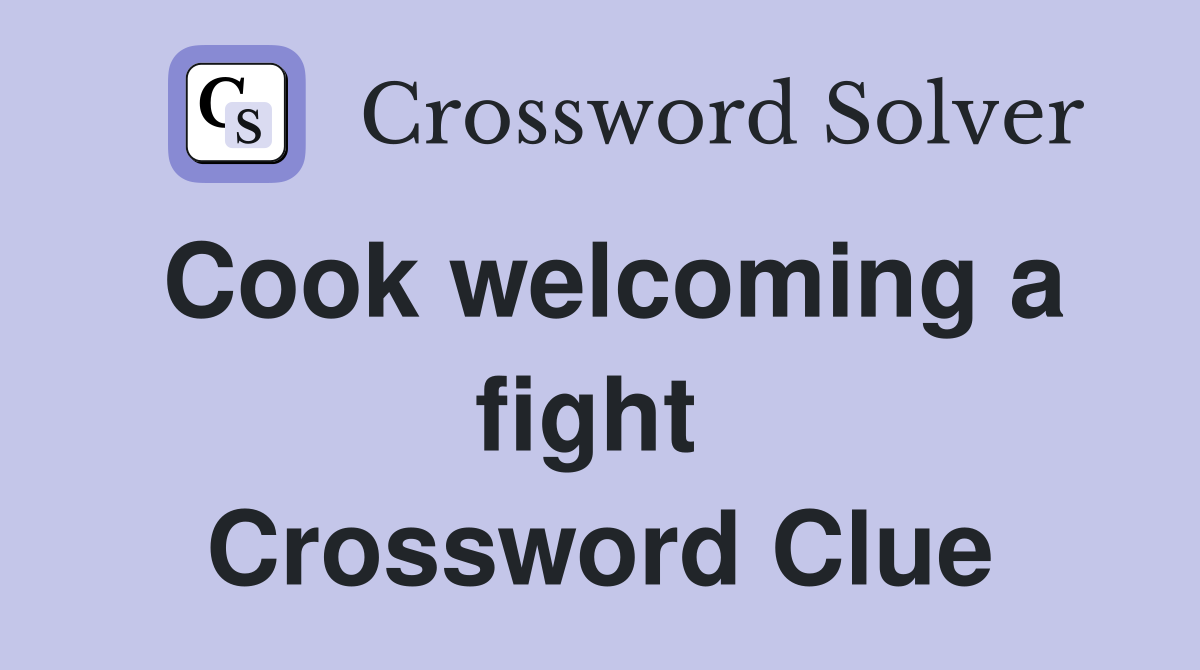 Cook welcoming a fight  Crossword Clue