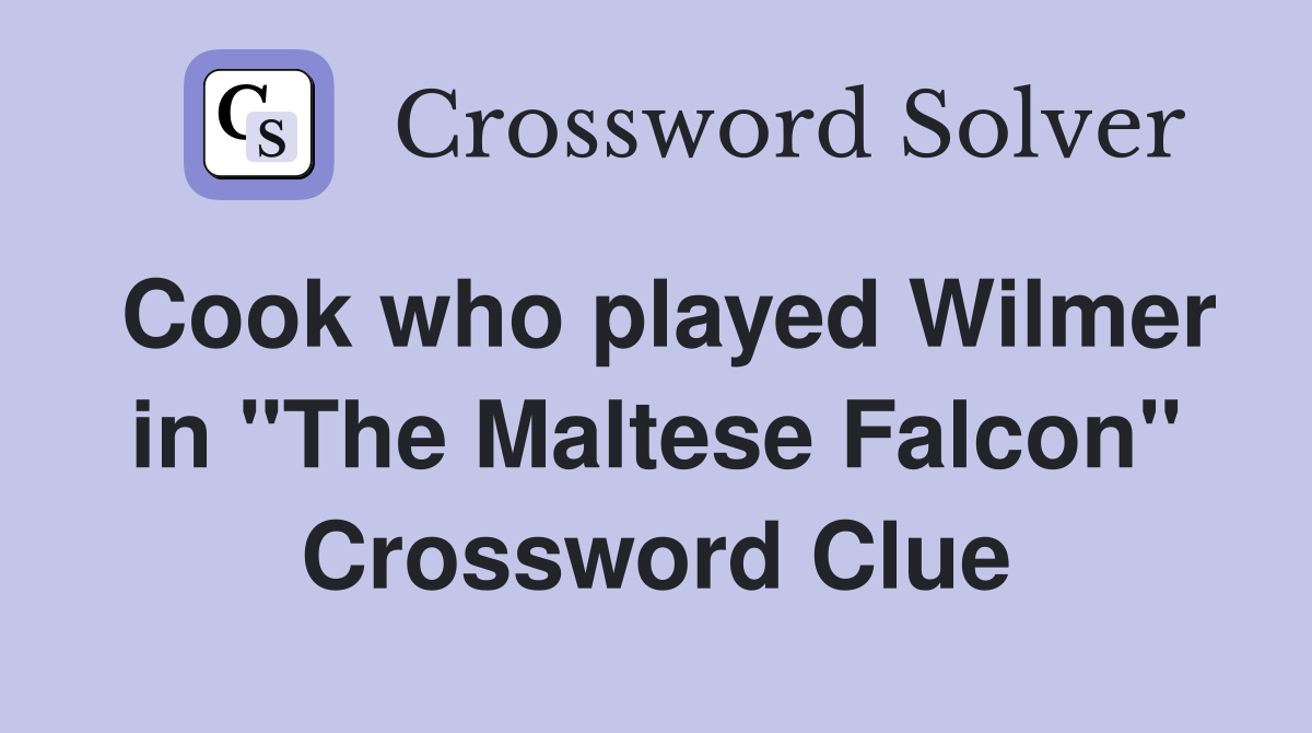 Cook who played Wilmer in "The Maltese Falcon" Crossword Clue