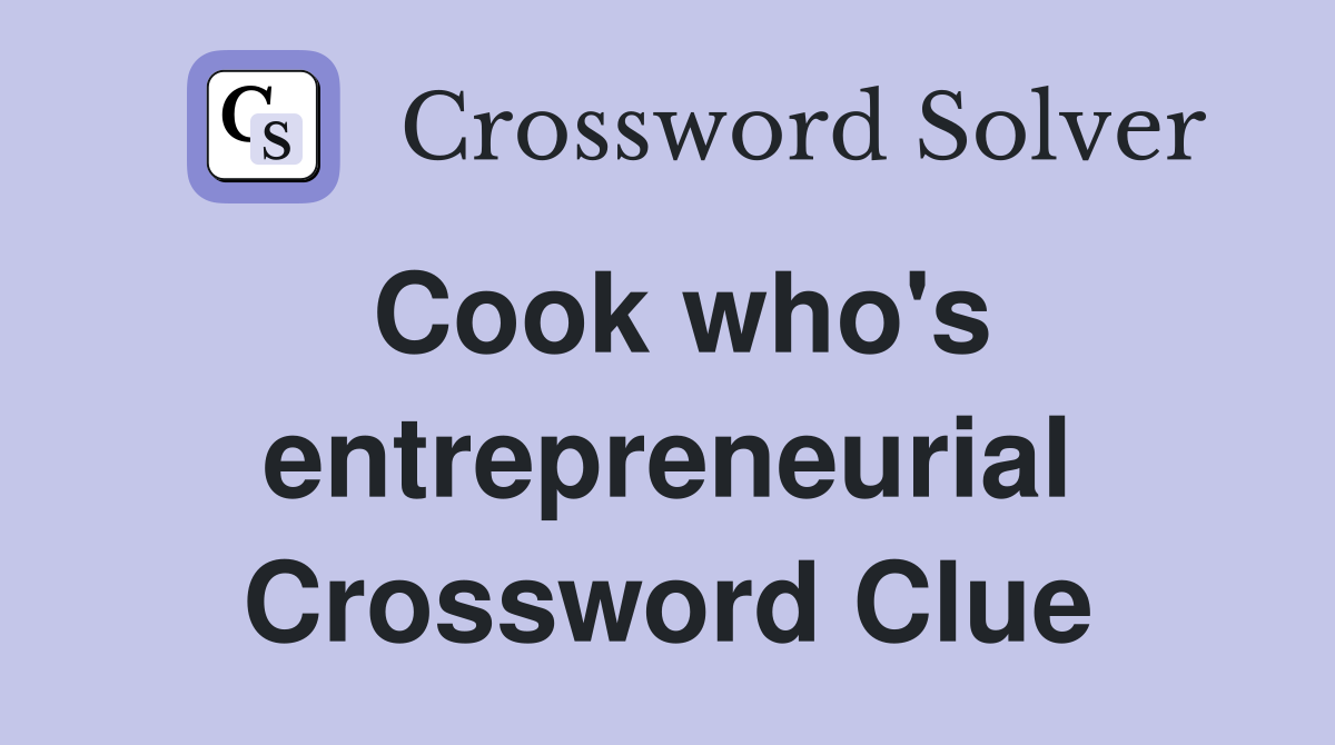 Cook who's entrepreneurial Crossword Clue