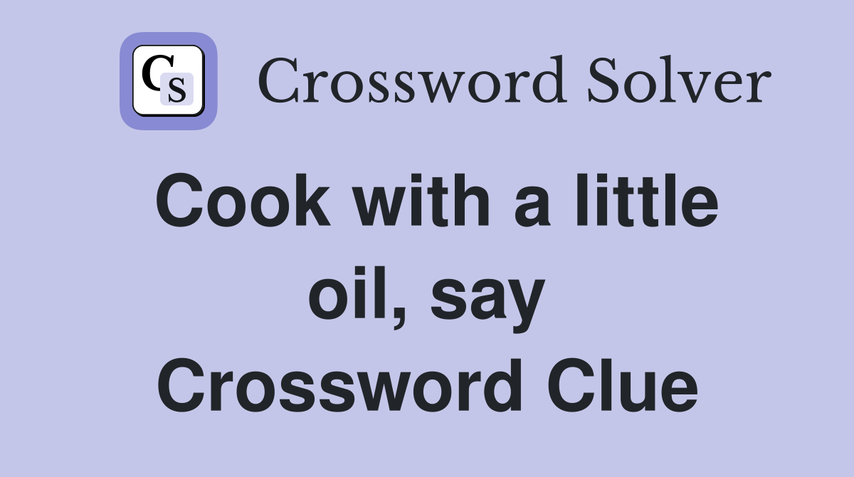 Cook with a little oil, say Crossword Clue