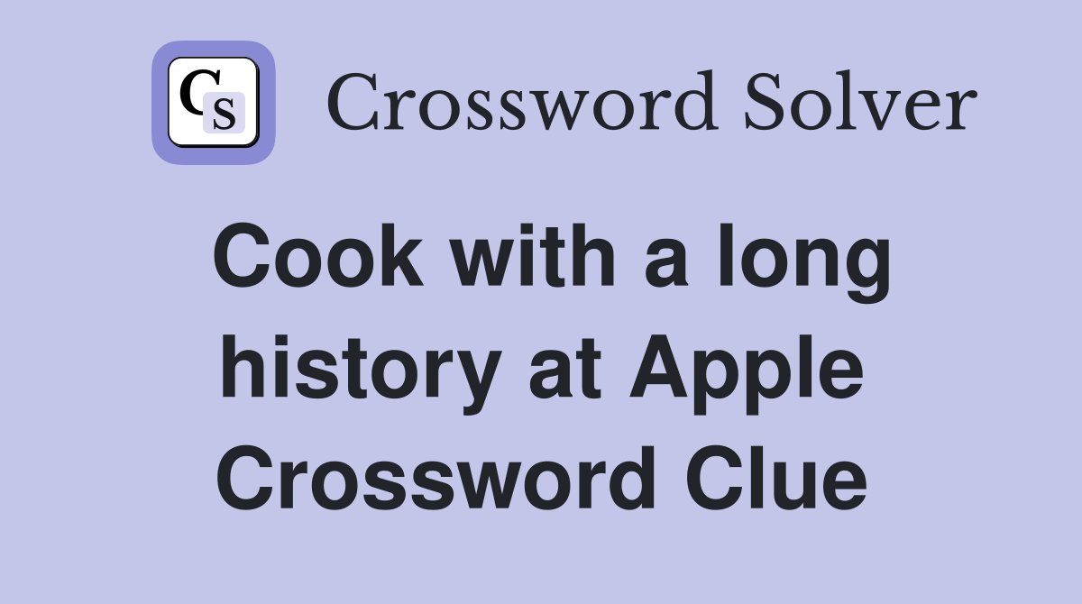 Cook with a long history at Apple Crossword Clue