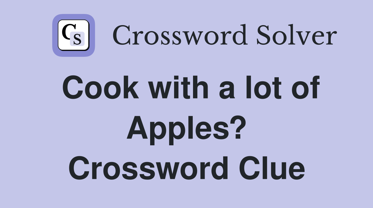 Cook with a lot of Apples? Crossword Clue