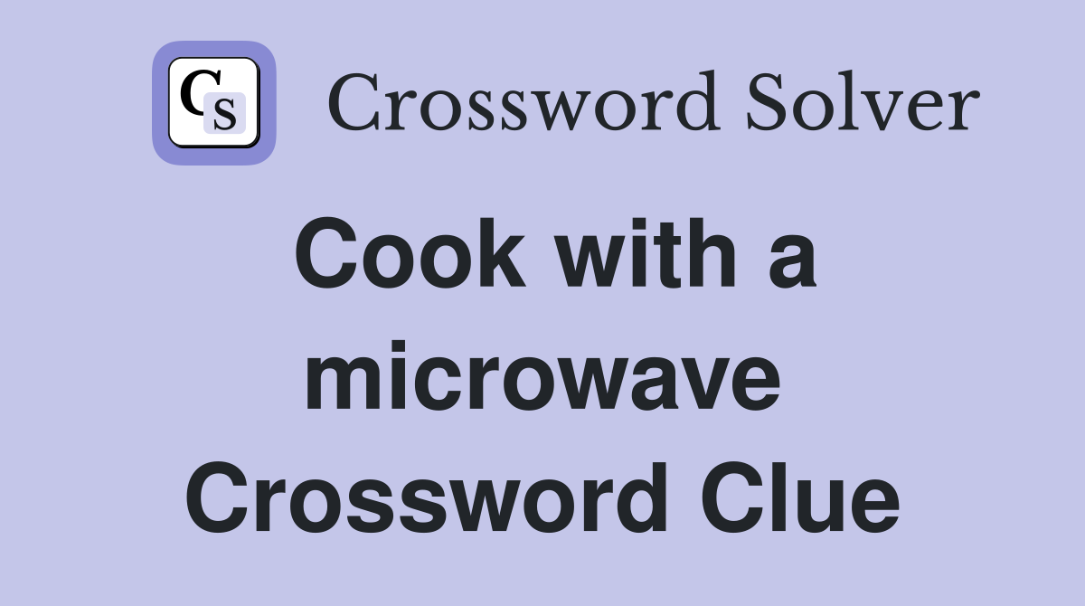 Cook with a microwave Crossword Clue