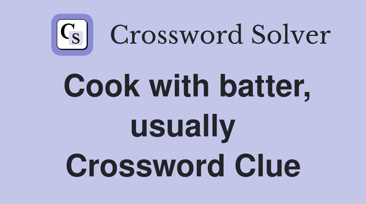 Cook with batter, usually Crossword Clue