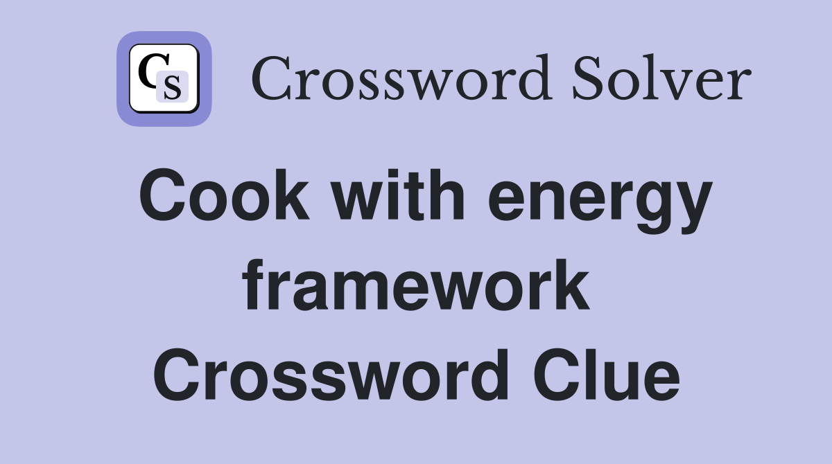 Cook with energy framework Crossword Clue