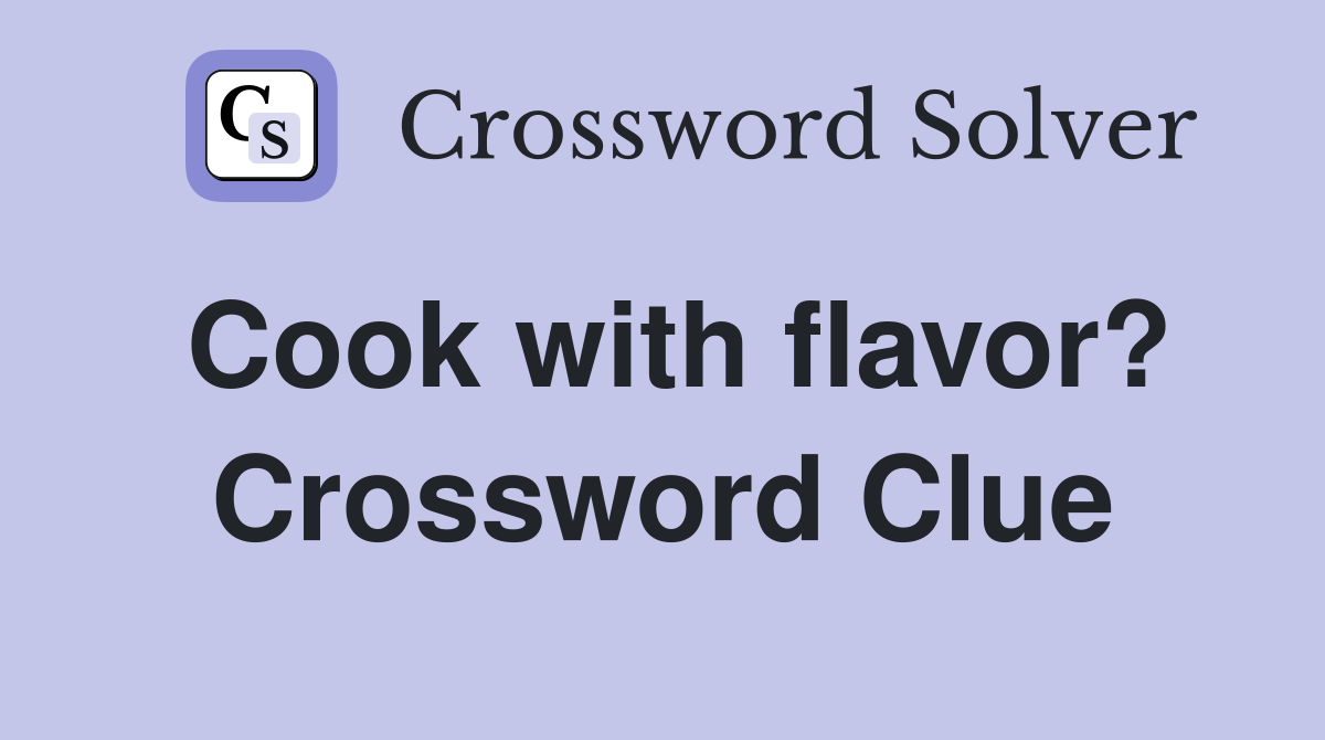 Cook with flavor? Crossword Clue