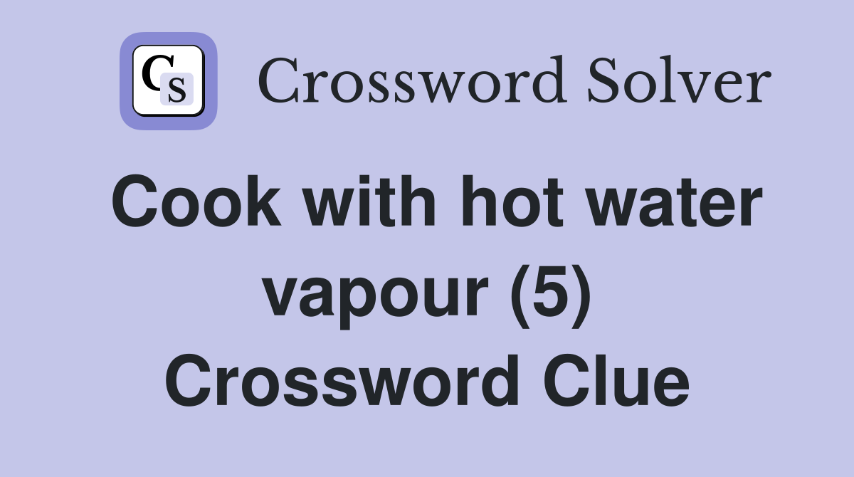 Cook with hot water vapour (5) Crossword Clue