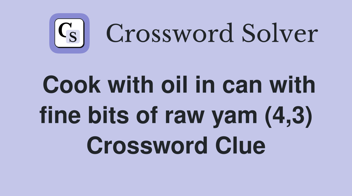Cook with oil in can with fine bits of raw yam (4,3) Crossword Clue