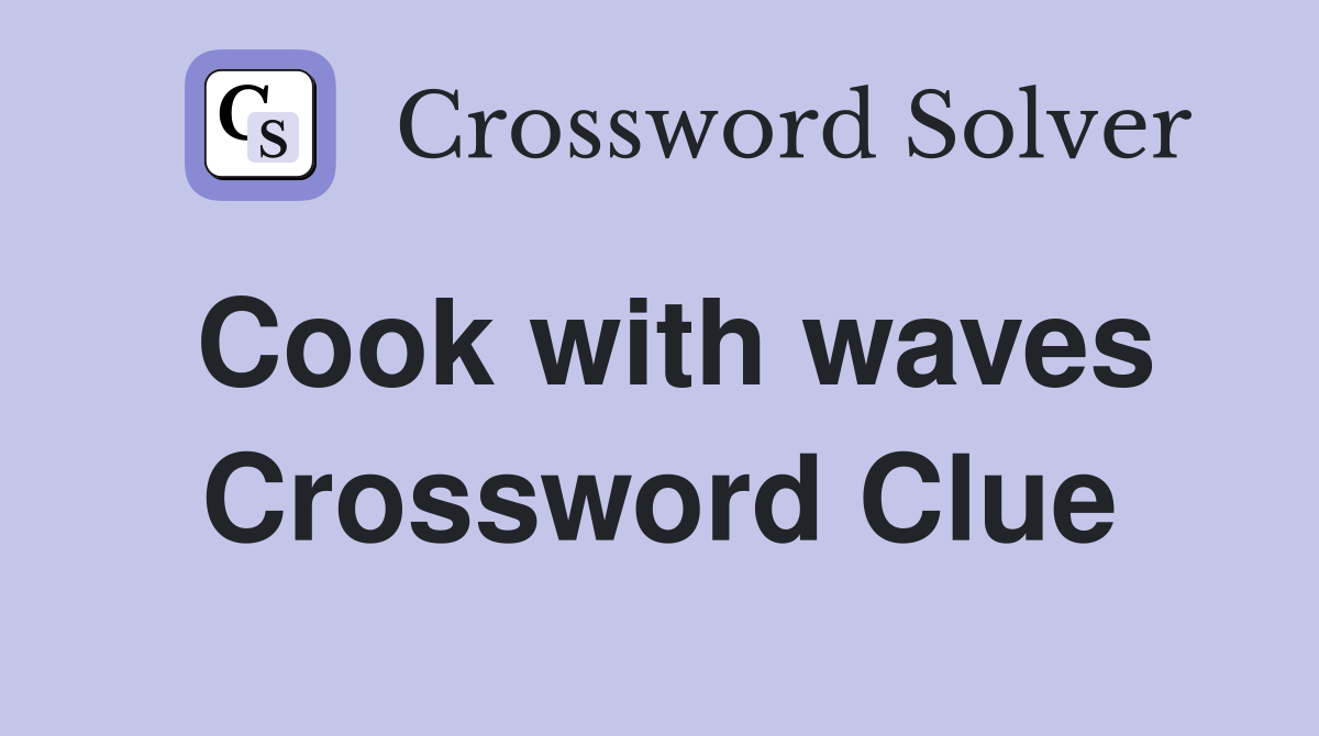 Cook with waves Crossword Clue