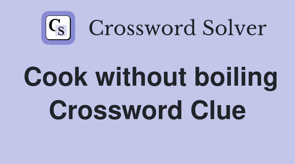 Cook without boiling Crossword Clue