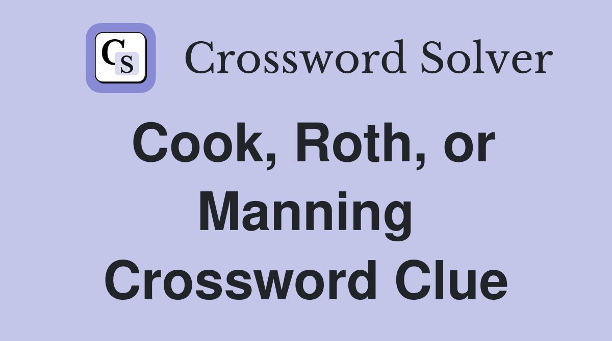 Cook, Roth, or Manning Crossword Clue