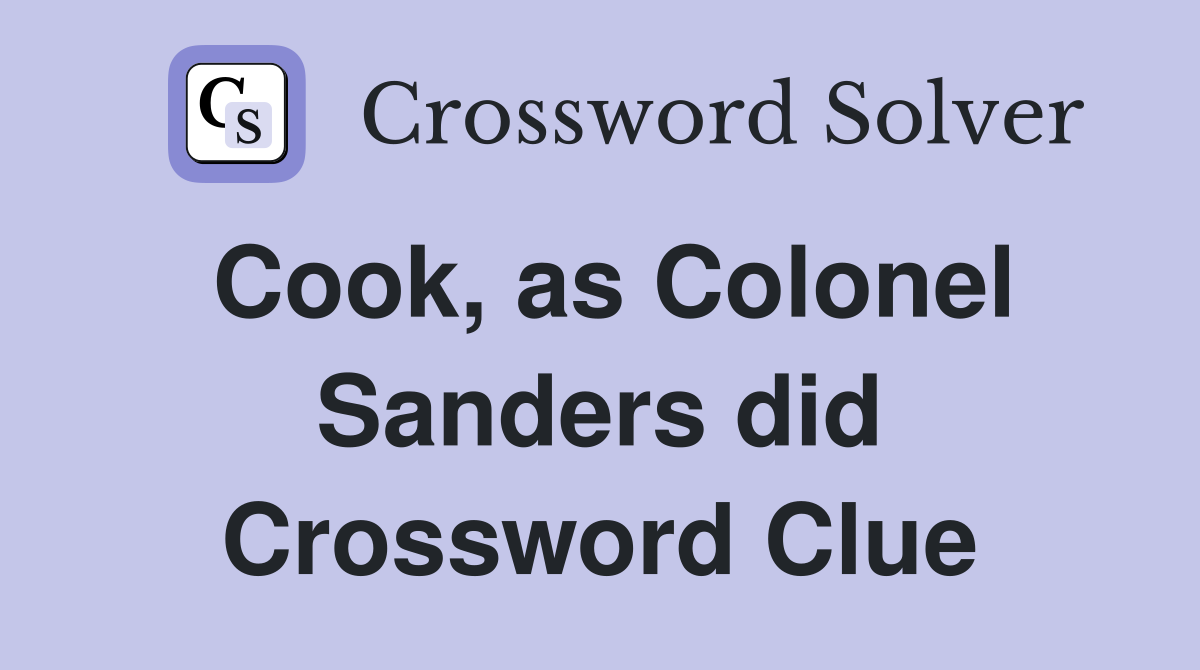 Cook, as Colonel Sanders did Crossword Clue