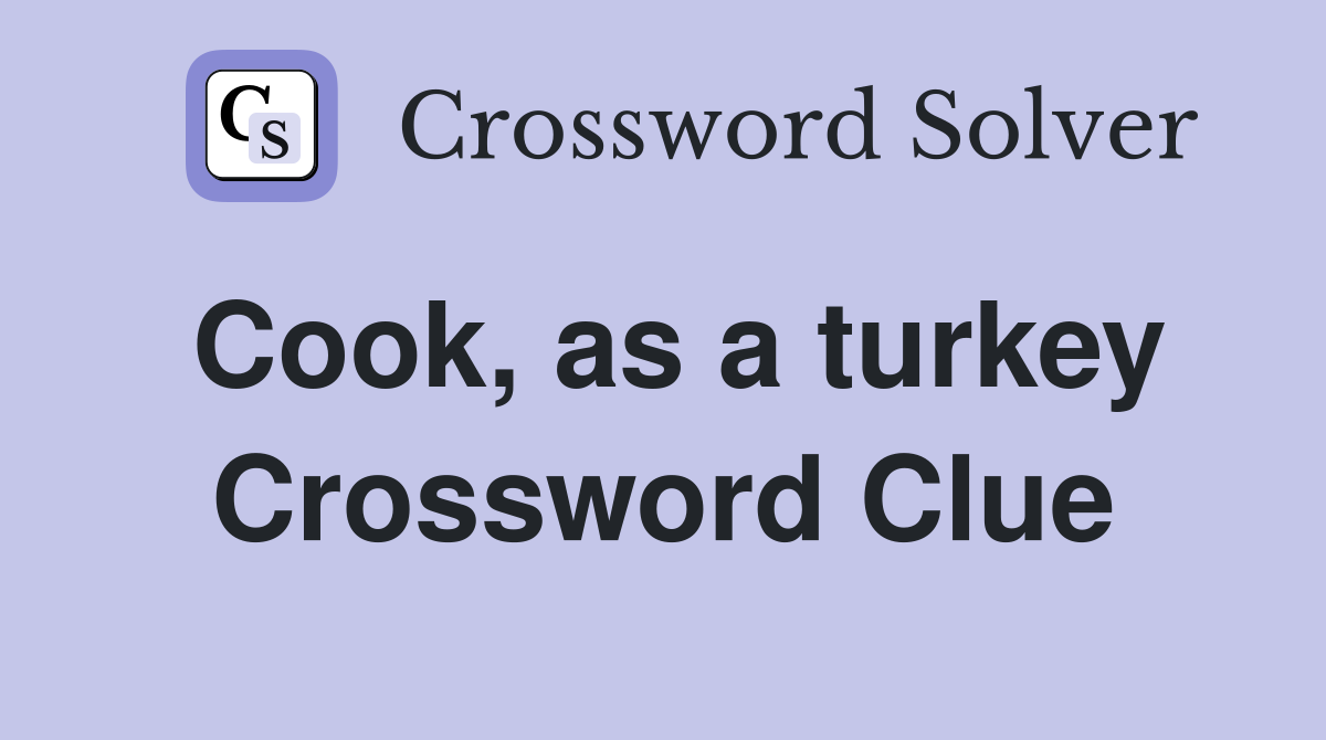 Cook, as a turkey Crossword Clue