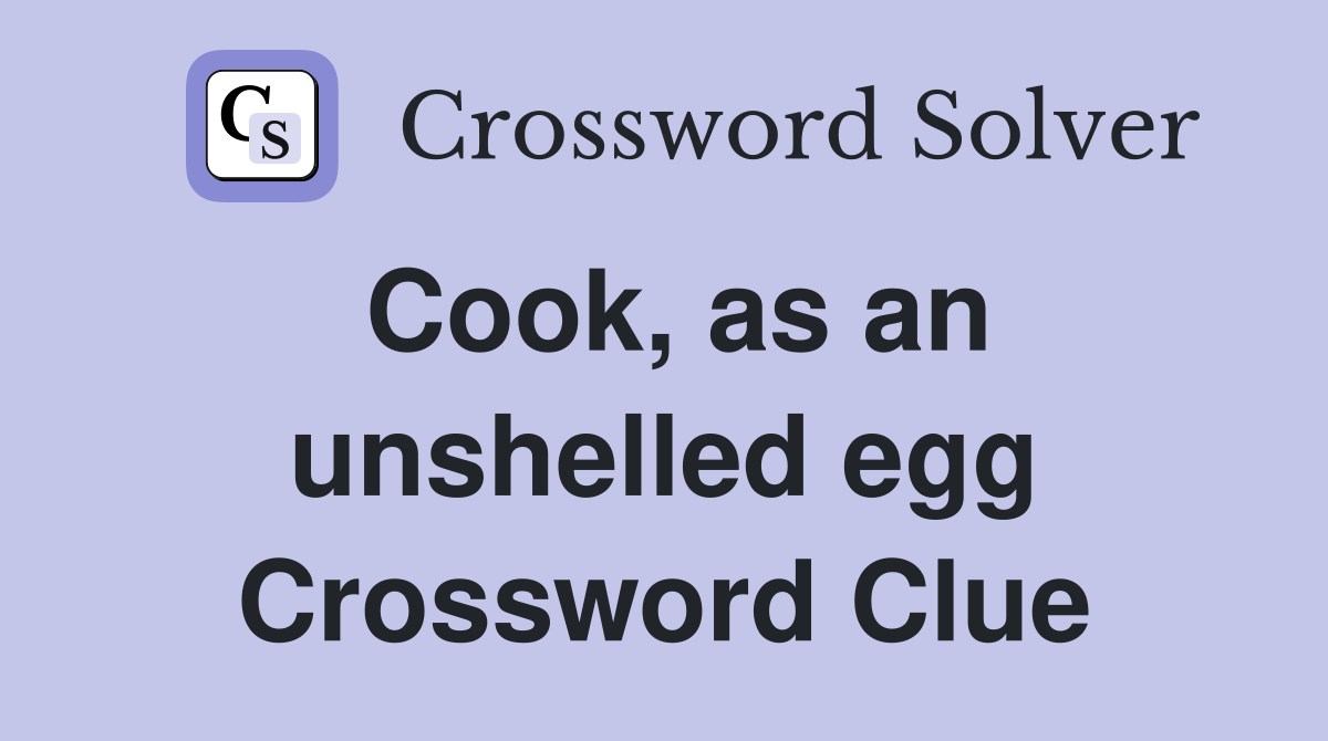 Cook, as an unshelled egg Crossword Clue