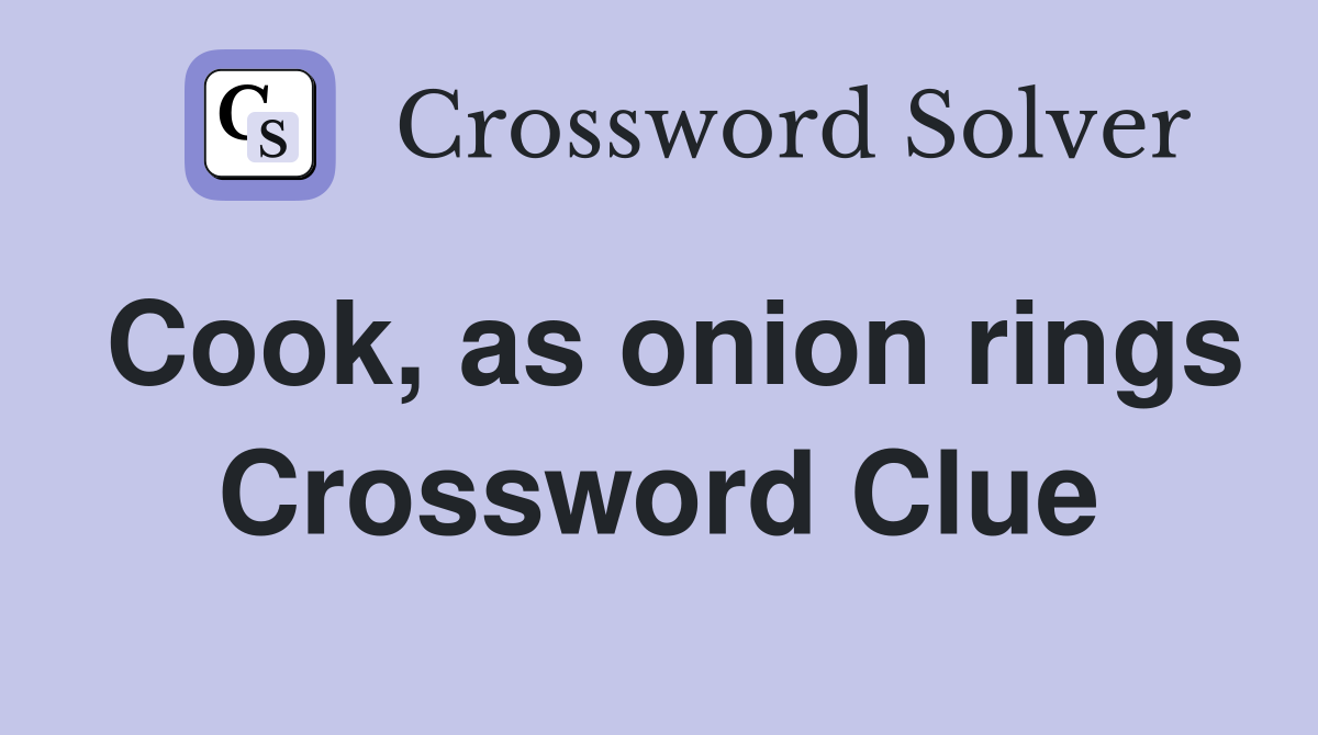 Cook, as onion rings Crossword Clue
