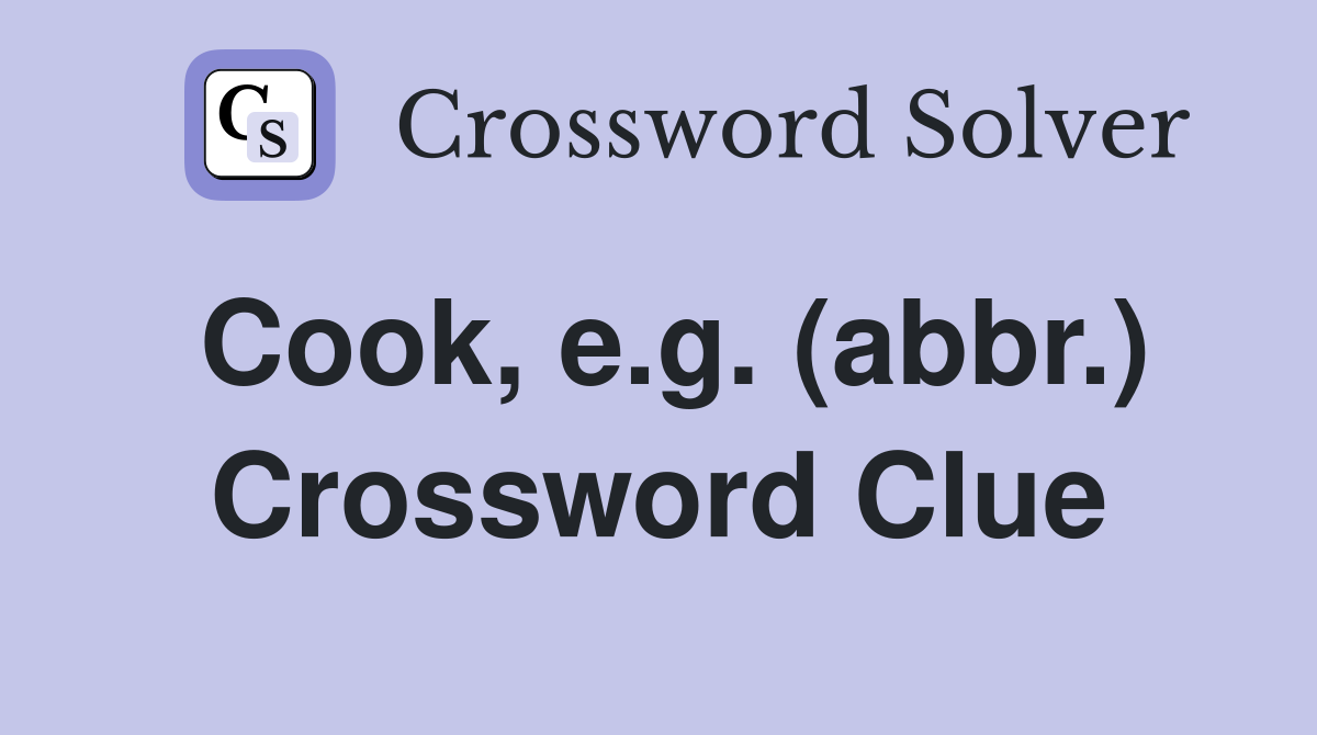 Cook, e.g. (abbr.) Crossword Clue