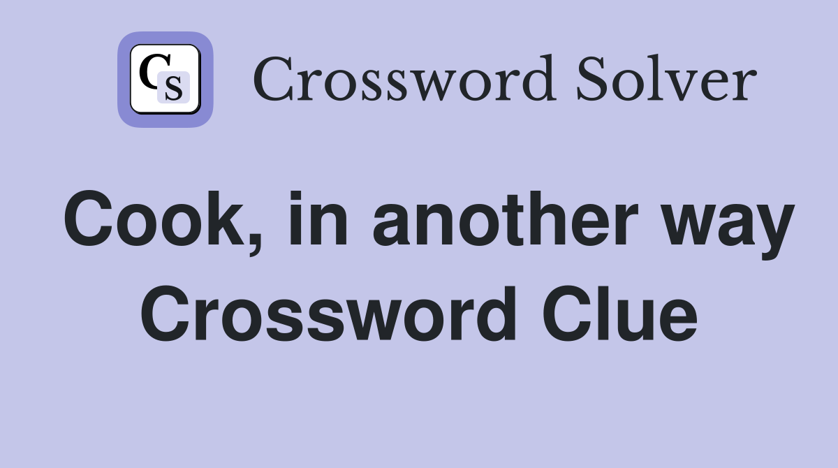 Cook, in another way Crossword Clue