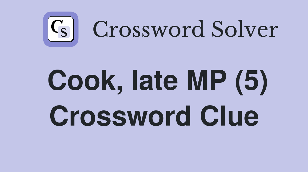 Cook, late MP (5) Crossword Clue