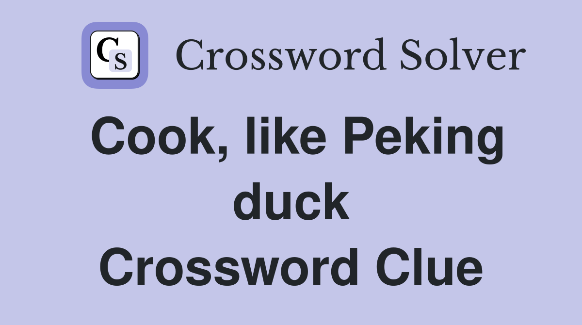 Cook, like Peking duck Crossword Clue
