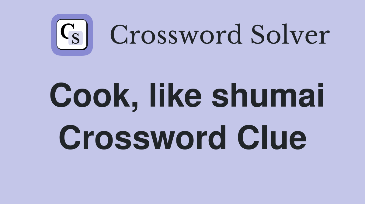 Cook, like shumai Crossword Clue
