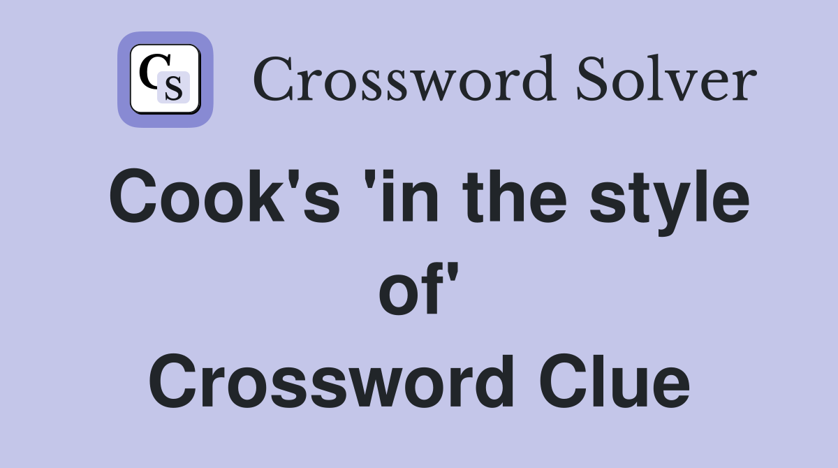 Cook's 'in the style of' Crossword Clue
