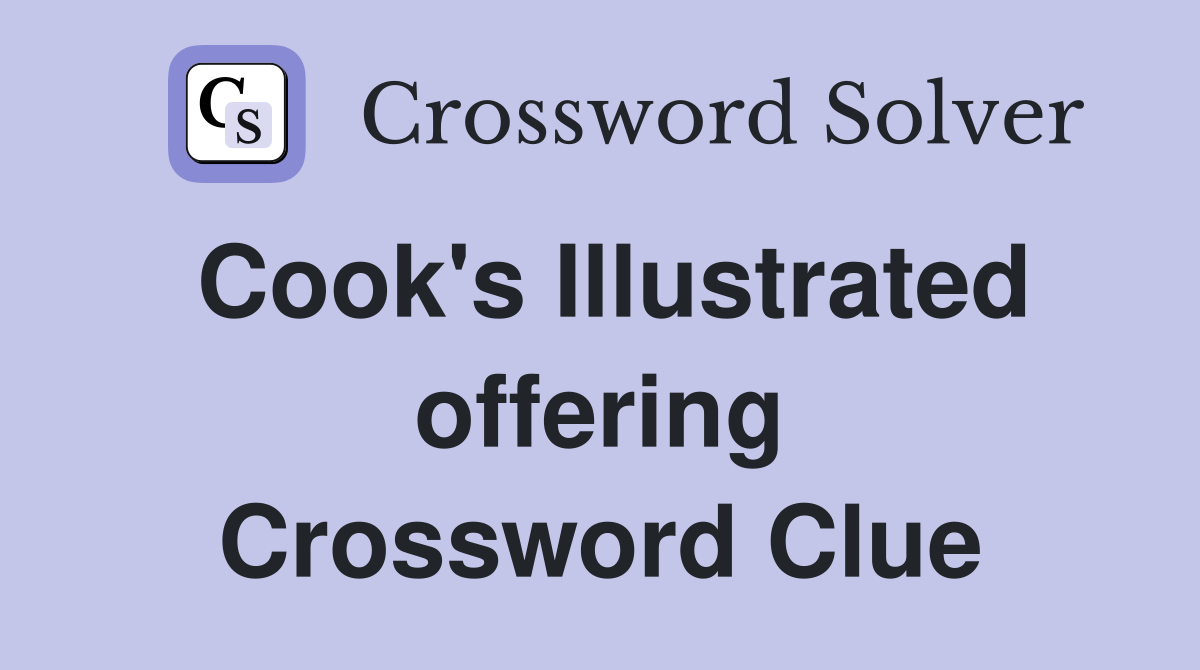 Cook's Illustrated offering Crossword Clue