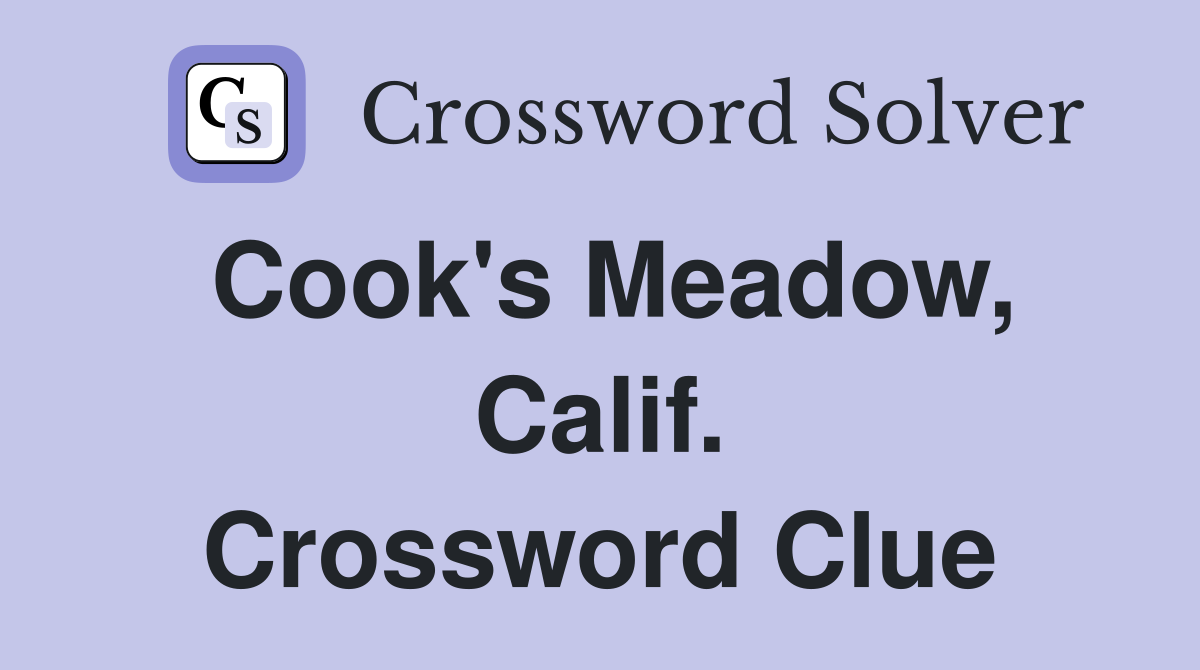 Cook's Meadow, Calif. Crossword Clue