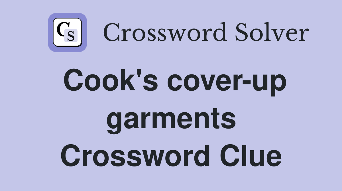 Cook's cover-up garments Crossword Clue