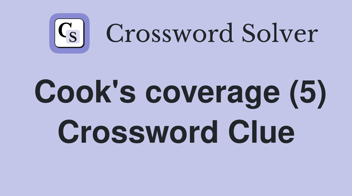 Cook's coverage (5) Crossword Clue