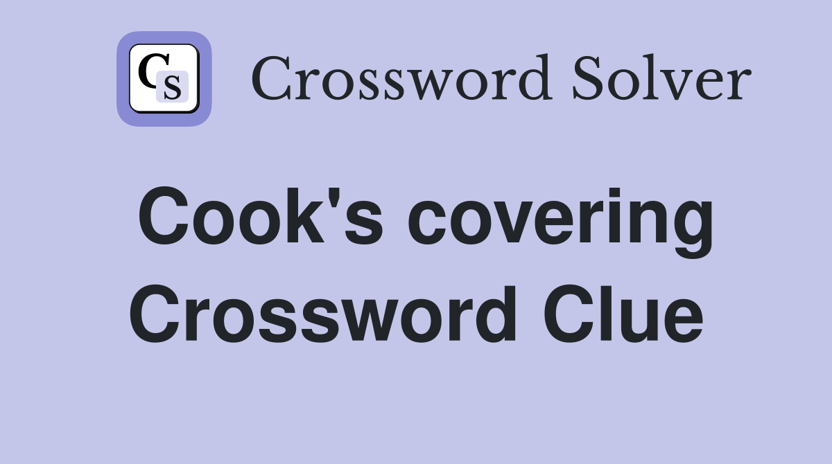 Cook's covering Crossword Clue