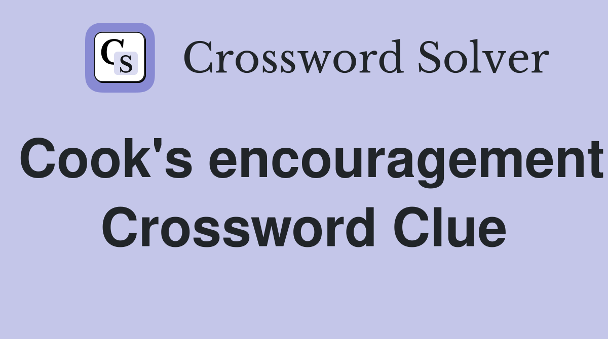 Cook's encouragement Crossword Clue