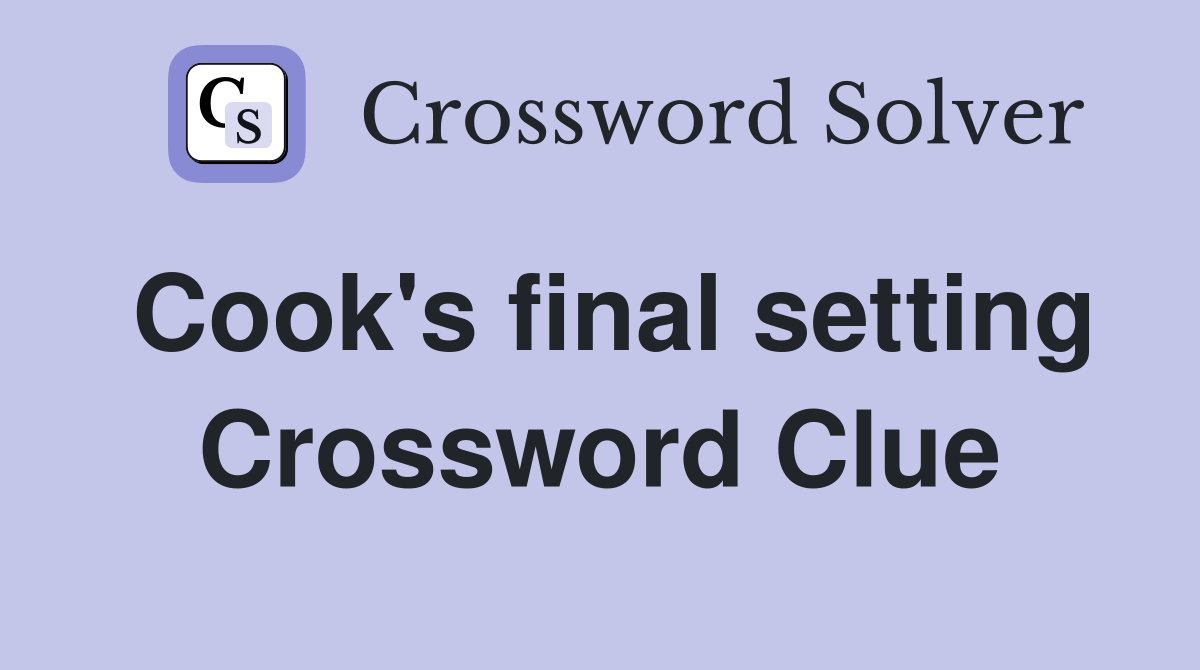 Cook's final setting Crossword Clue