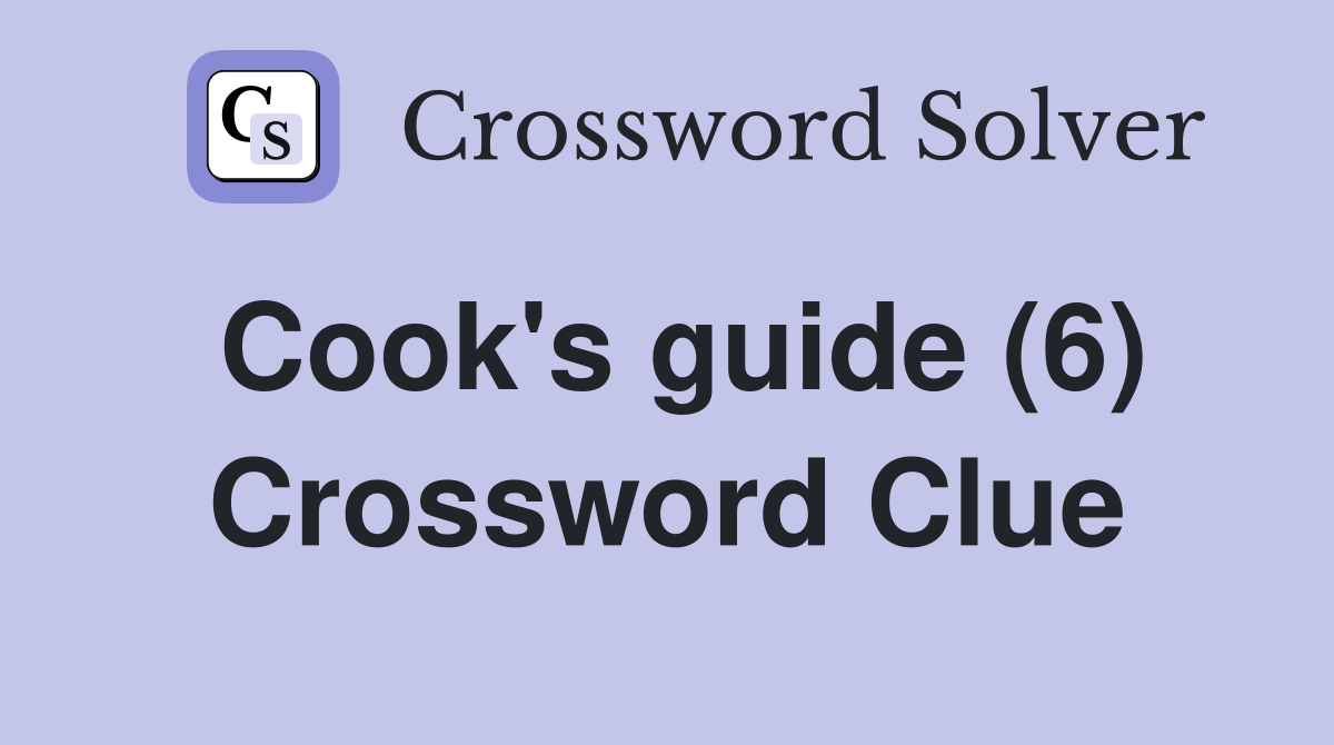 Cook's guide (6) Crossword Clue