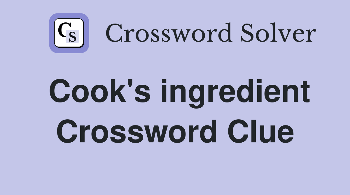 Cook's ingredient Crossword Clue