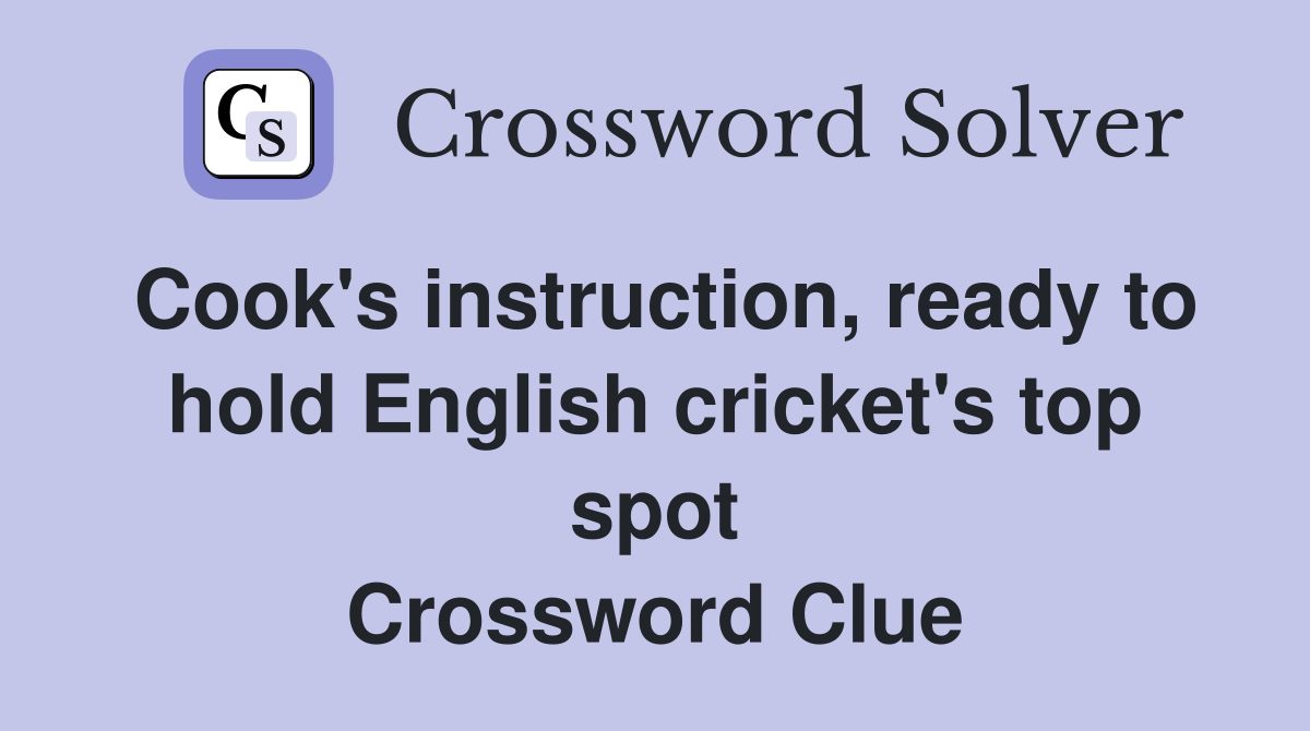 Cook's instruction, ready to hold English cricket's top spot Crossword Clue