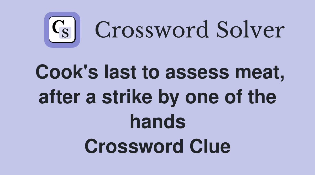 Cook's last to assess meat, after a strike by one of the hands Crossword Clue