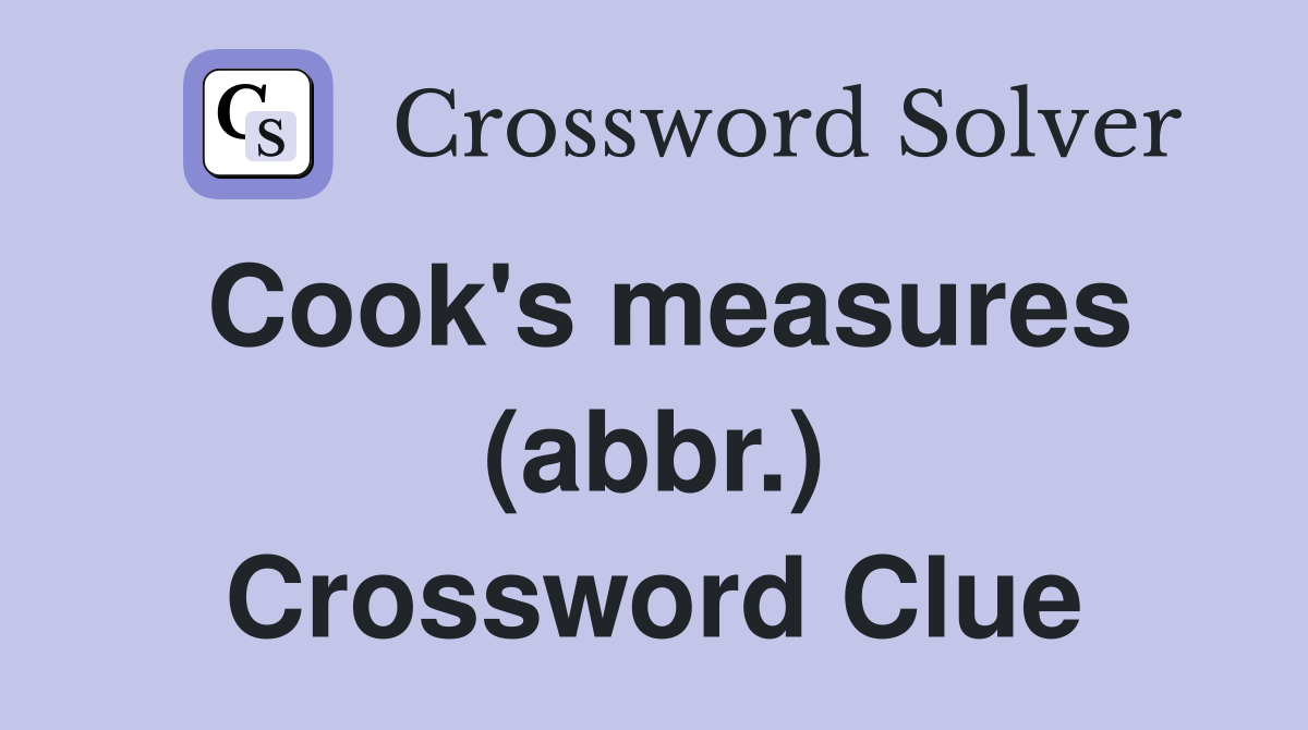 Cook's measures (abbr.) Crossword Clue