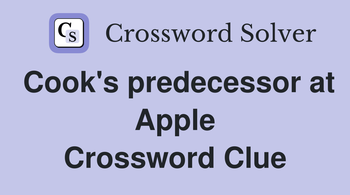 Cook's predecessor at Apple Crossword Clue
