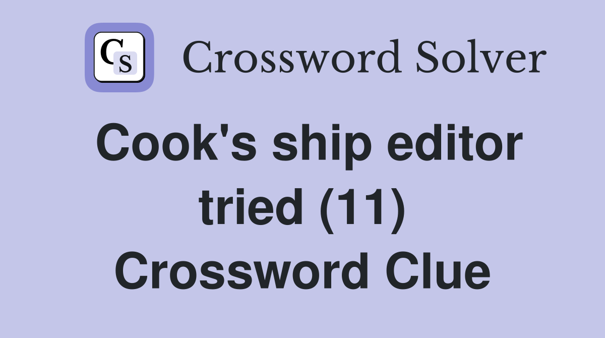 Cook's ship editor tried (11) Crossword Clue