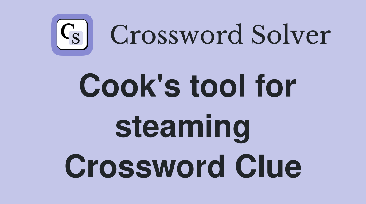 Cook's tool for steaming Crossword Clue