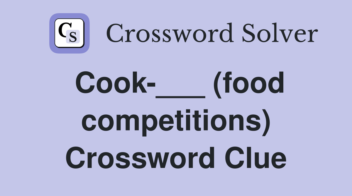 Cook-___ (food competitions) Crossword Clue