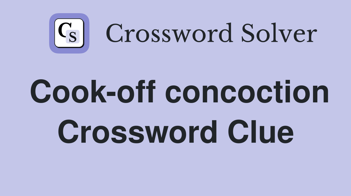 Cook-off concoction Crossword Clue