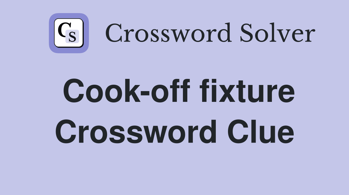 Cook-off fixture Crossword Clue