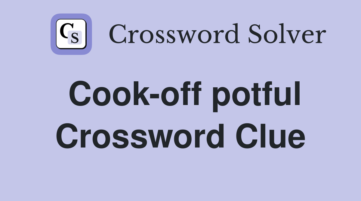Cook-off potful Crossword Clue