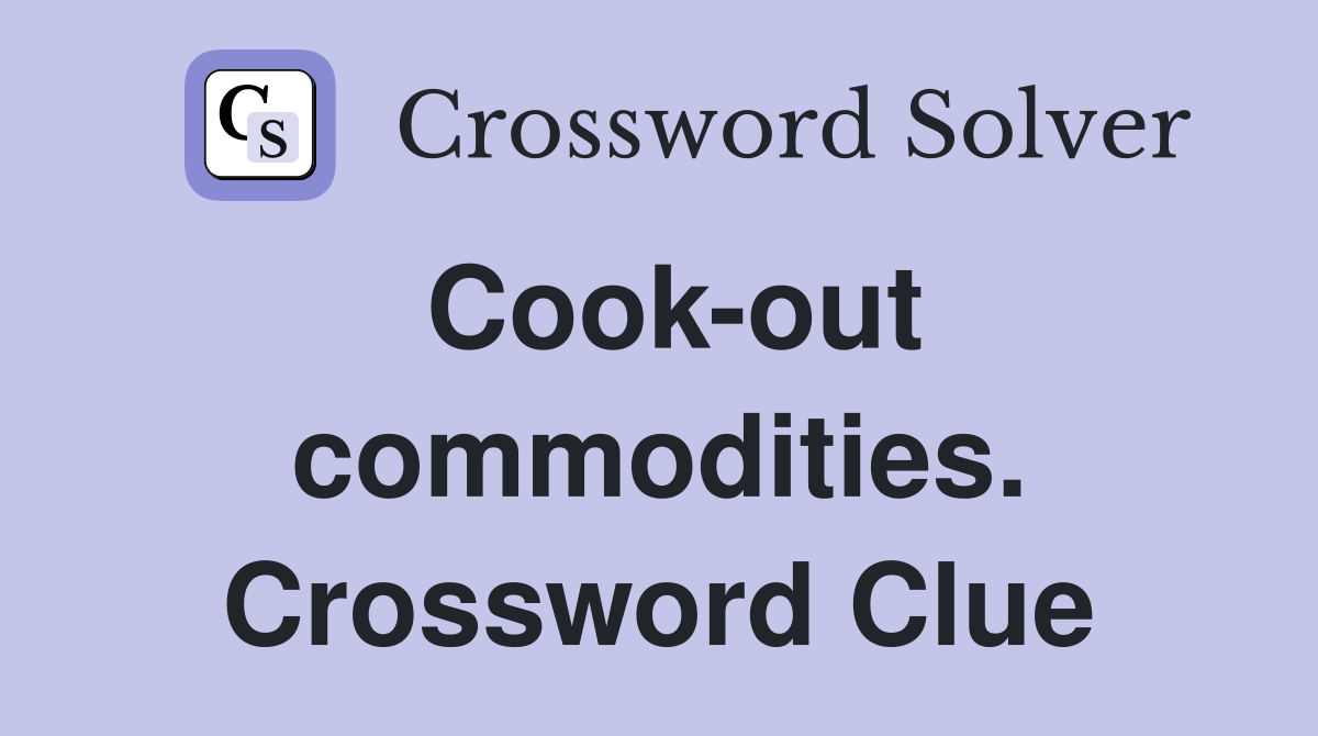 Cook-out commodities. Crossword Clue