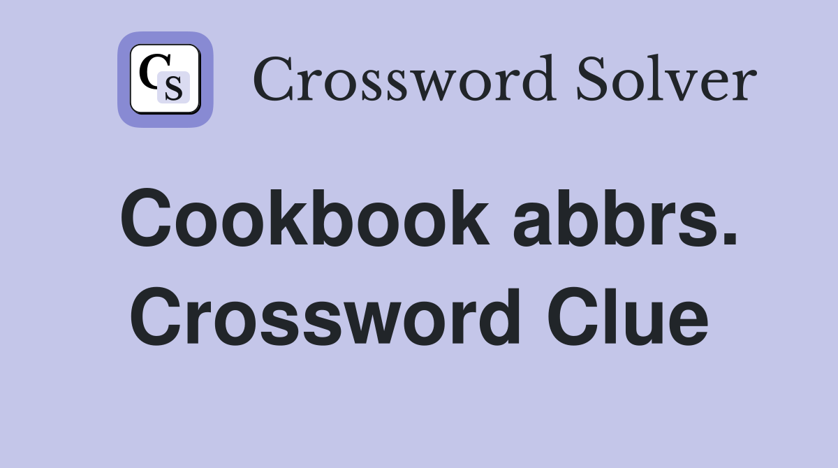 Cookbook abbrs. Crossword Clue