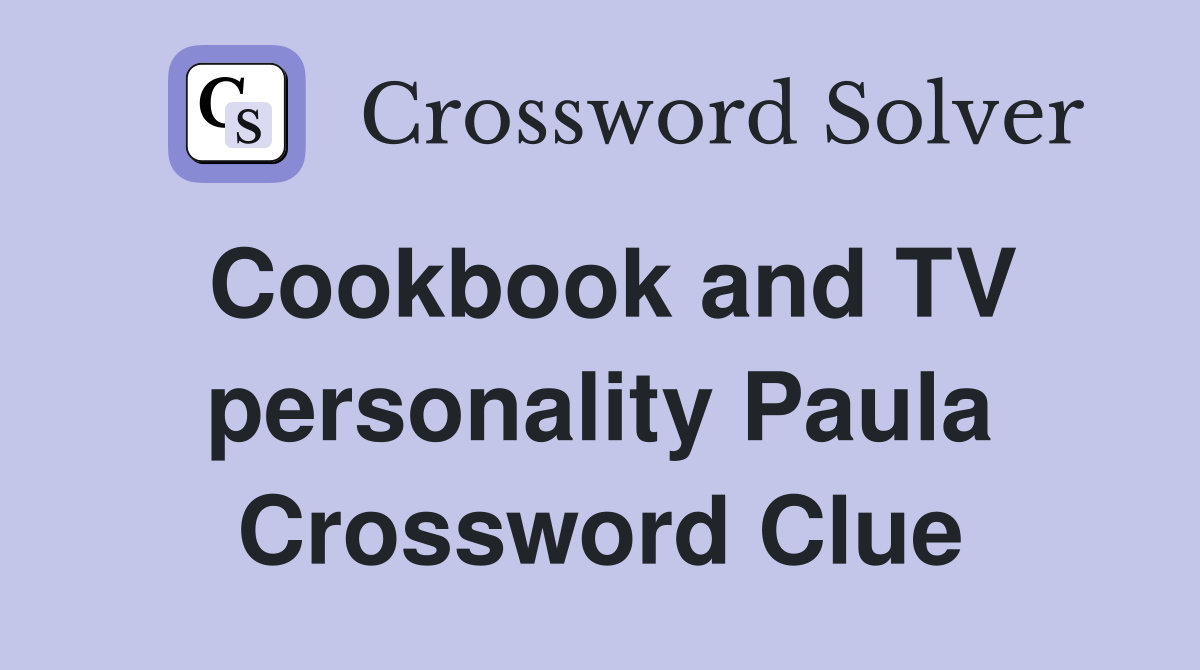 Cookbook and TV personality Paula Crossword Clue