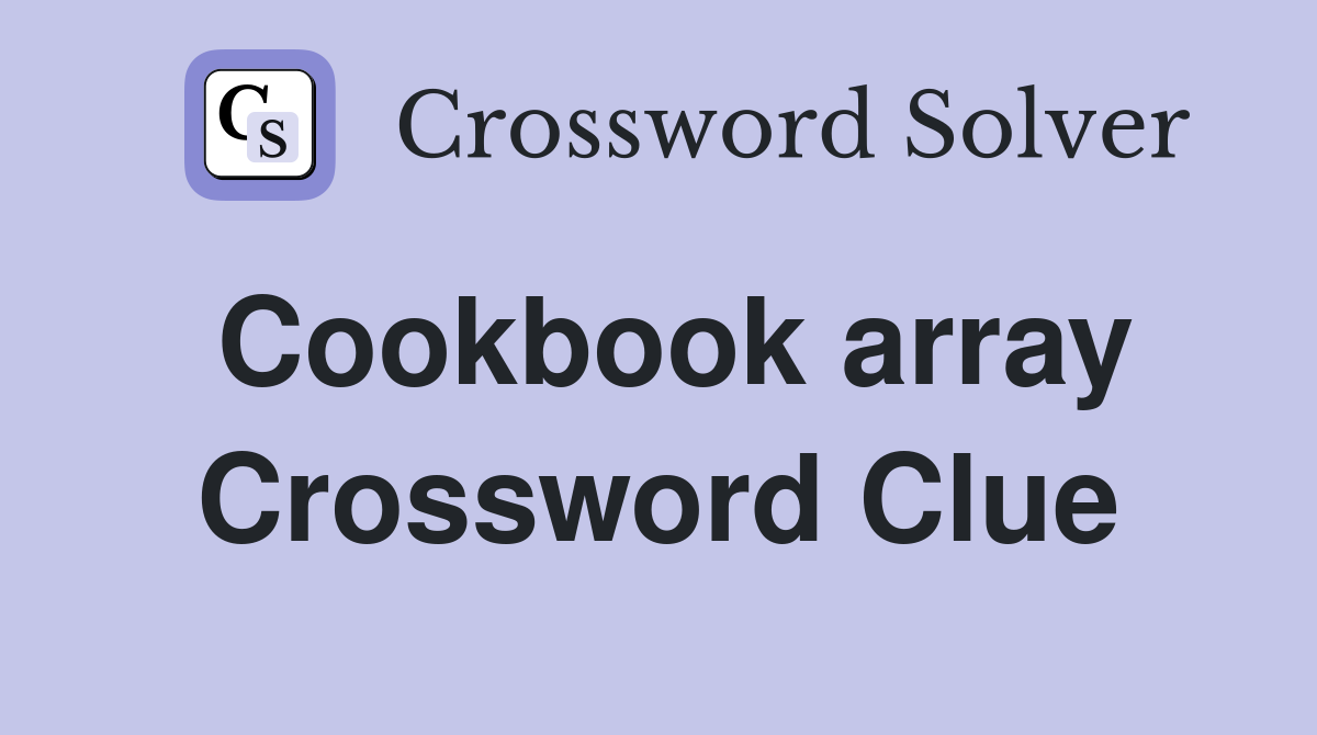 Cookbook array Crossword Clue