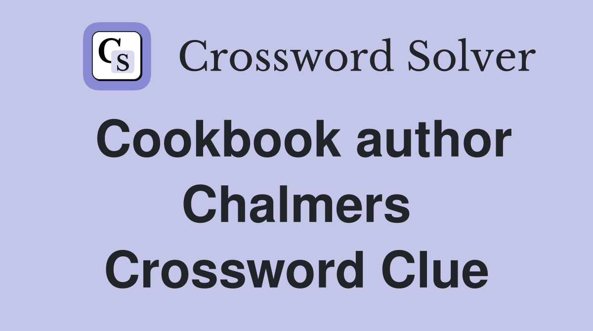 Cookbook author Chalmers Crossword Clue