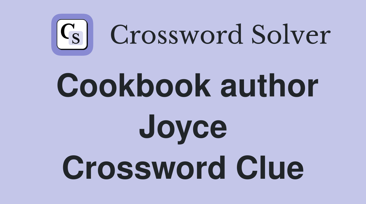 Cookbook author Joyce Crossword Clue